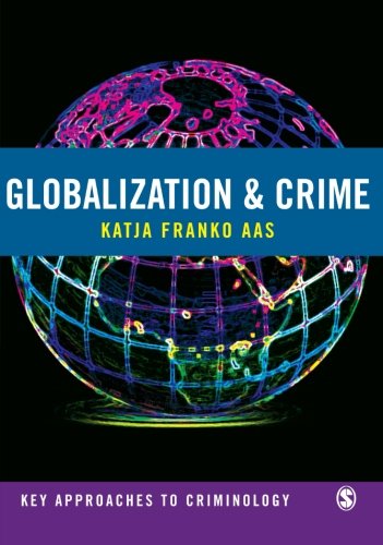 Globalization and Crime (Key Approaches to Criminology), by Katja Franko Aas Globalization and Crime (Key Approaches to Criminology), by Katja Franko Aas