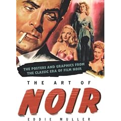 The Art of Noir: THE POSTERS & GRAPHICS FROM THE CLASSICAL ERA OF FILM NOIR