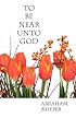 To Be Near Unto God