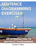 Sentence Diagramming Exercises: An Introduction to Sentence Diagramming