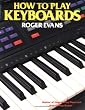 How to Play Keyboards: Everything You Need to Know to Play Keyboards