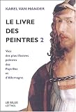 Le Livre des peintres : Vies des plus illustres peintres des Pays-Bas et d'Allemagne, tome 2