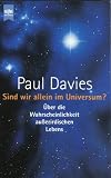 Sind wir allein im Universum? &Uuml;ber die Wahrscheinlichkeit au&szlig;erirdischen Lebens. - Paul Davies