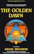 The Golden Dawn: The Original Account of the Teachings, Rites & Ceremonies of the Hermetic Order