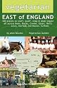 Vegetarian East of England: 300 Places to Scoff, Quaff, Shop and Drop Veggie in Beds, Bucks, Cambs, Essex, Herts, Leics, Norfolk, Northants, Suffolk