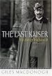 The Last Kaiser: The Life of Wilhelm II
