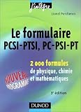 Le formulaire PCSI-PTSI, PC-PSI-PT : 2000 formules de physique, chimie et math�matiques