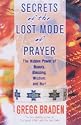 Secrets Of The Lost Mode Of Prayer: The Hidden Power Of Beauty, Blessing, Wisdom, And Hurt