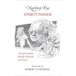 Northrop Frye Unbuttoned: Wit and Wisdom from the Notebooks and Diaries book cover