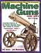 Machine Guns: 14th Century to Present by Ian V. Hogg ISBN 0873492889
