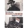 The Death of Jean Moulin: Biography of a Ghost