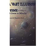 A Vast Illusion: Time According to 'A Course in Miracles' book cover