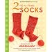 2-at-a-Time Socks: Revealed Inside. . . The Secret of Knitting Two at Once on One Circular Needle Works for any Sock Pattern!
