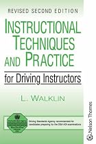 Instructional Techniques and Practice for Driving Instructors Revised Second Edition