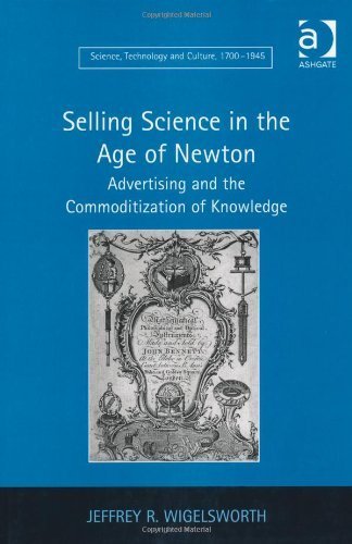 Selling Science in the Age of Newton (Science, Technology and Culture, 1700-1945) by Jeffrey R. Wigelsworth (2010) Hardcover