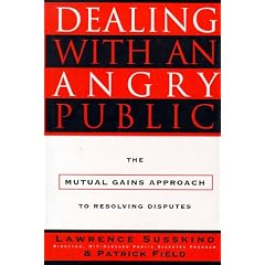 Dealing with an Angry Public: The Mutual Gains Approach to Resolving Disputes