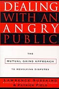 Dealing with an Angry Public: The Mutual Gains Approach To Resolving Disputes