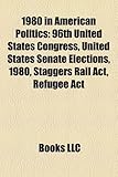 1980 in American Politics: 96th United States Congress, United States Senate Elections, 1980, Staggers Rail ACT, Refugee ACT-