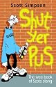 Shut Yer Pus: A Wee Book of Scots Slang