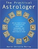The Practical Astrologer: All you need to know to construct birth charts, cast horoscopes and discover what the stars have to reveal