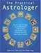 The Practical Astrologer: All you need to know to construct birth charts, cast horoscopes and discover what the stars have to reveal