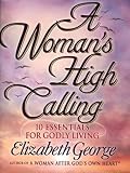 A Woman's High Calling: 10 Essentials for Godly Living