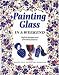 Painting Glass in a Weekend (Weekend Crafts)