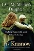 I Am My Mother's Daughter: Making Peace With Mom-before It's Too Late