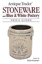 Antique Trader Stoneware and Blue & White Pottery Price Guide