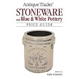 Antique Trader Stoneware and Blue and White Pottery Price Guide by Kyle Husfloen
