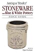 Antique Trader Stoneware and Blue & White Pottery Price Guide