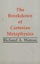 The Breakdown of Cartesian Metaphysics (Hackett Publishing)