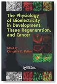 The Physiology of Bioelectricity in Development, Tissue Regeneration and Cancer (Biological Effects of Electromagnetics Series)