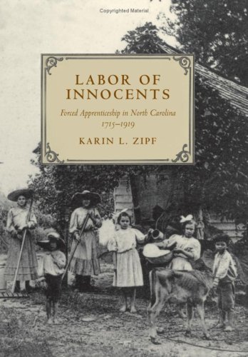 Labor Of Innocents: Forced Apprenticeship In North Carolina, 1715-1919