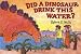 Did
a
Dinosaur
Drink
This
Water?
(Albert
Whitman
Prairie
Books)