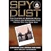Spy Dust : Two Masters of Disguise Reveal the Tools and Operations that Helped Win the Cold War