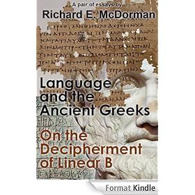 Language and the Ancient Greeks and On the Decipherment of Linear B (A Pair of Essays)