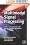 Multimodal Signal Processing: Theory and applications for human-computer interaction (Eurasip and Academic Press Series in Signal and Image Processing)