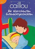 Caillou Gutenachtgeschichten: Meine allersch&ouml;nsten Gutenacht-Geschichten - Panini Verlags GmbH