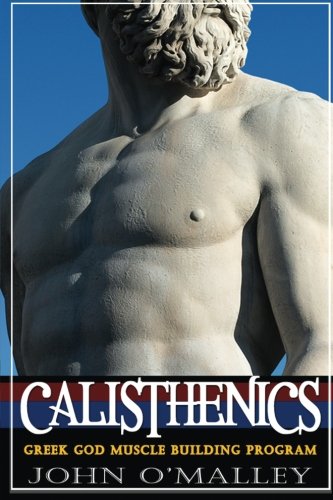 Calisthenics: 2.0: Greek God Muscle Building - The Ultimate Calisthenics Workout