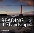 Reading the Landscape: An Inspirational and Instructional Guide to Landscape Photography