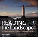 Reading the Landscape: An Inspirational and Instructional Guide to Landscape Photography