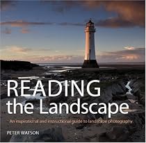 Reading the Landscape: An Inspirational and Instructional Guide to Landscape Photography