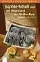 Sophie Scholl und der Widerstand der Wei�en Rose: Lebendige Biographien