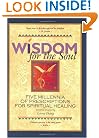 Wisdom for the Soul: Five Millennia of Prescriptions for Spiritual Healing