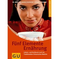 F�nf Elemente Ern�hrung: Die Kraft der Lebensmittel gezielt nutzen / Lebens- und Kochkunst nach der Traditionellen Chinesischen Medizin (Ganzheitlich leben)