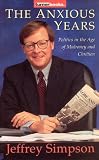Anxious Years: Politics In The Age Of Mulroney And Chretien
