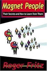 Magnet People: Their Secrets and How to Learn from Them
