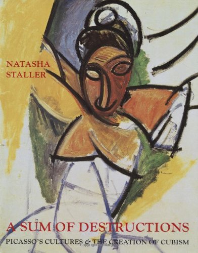 A Sum of Destructions: Picasso's Cultures and the Creation of Cubism