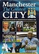 Manchester: The Greatest City - The Complete Official History of Manchester City Football Club